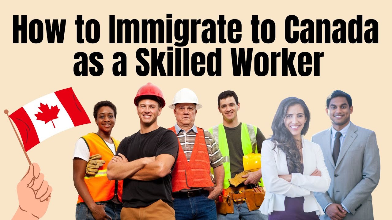 How to Immigrate to Canada as a Skilled Worker